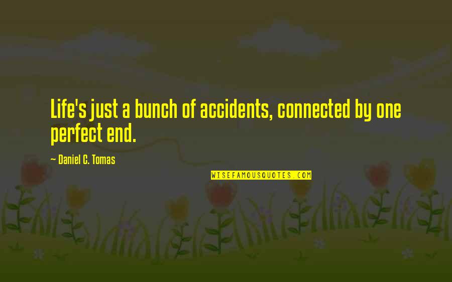 Circumstantial Evidence Quotes By Daniel C. Tomas: Life's just a bunch of accidents, connected by Circumstantial Evidence Quotes By Daniel C. Tomas: Life's just a bunch of accidents, connected by