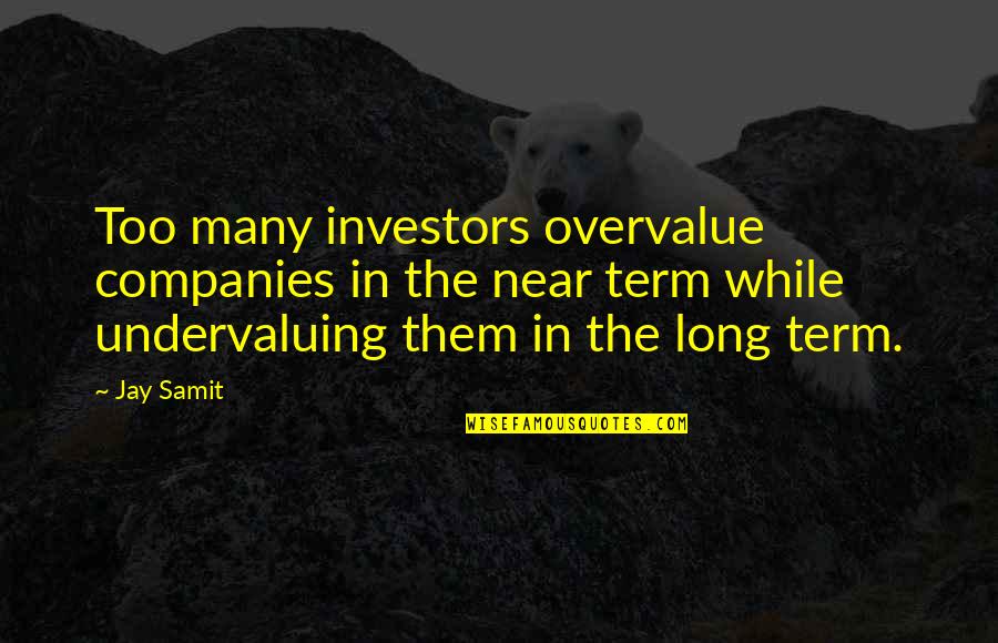 Circumstantially Quotes By Jay Samit: Too many investors overvalue companies in the near