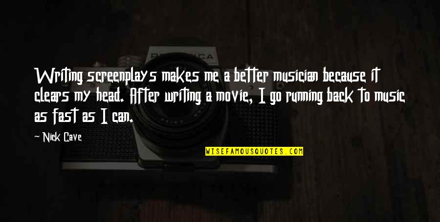 Circumvents In A Sentence Quotes By Nick Cave: Writing screenplays makes me a better musician because Circumvents In A Sentence Quotes By Nick Cave: Writing screenplays makes me a better musician because