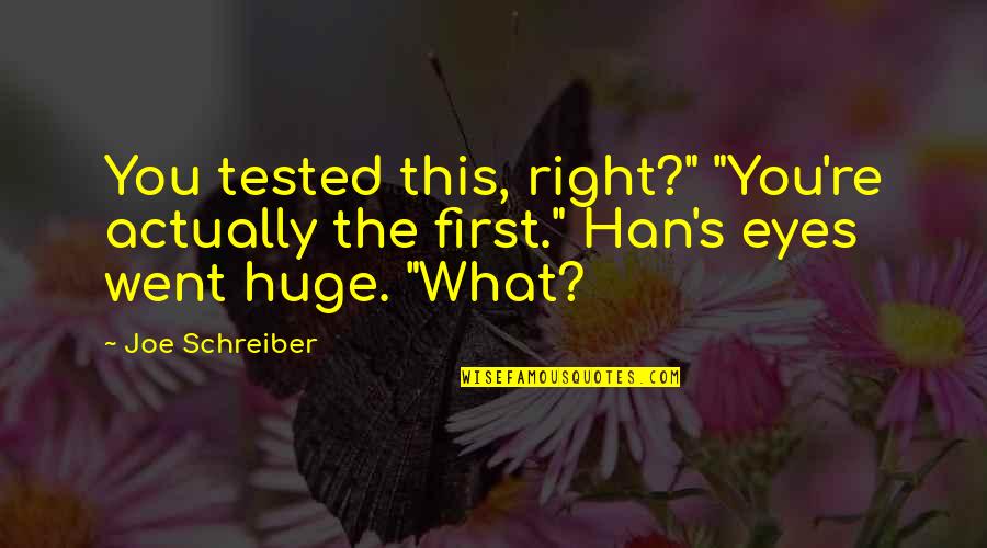 Circundado Quotes By Joe Schreiber: You tested this, right?" "You're actually the first."