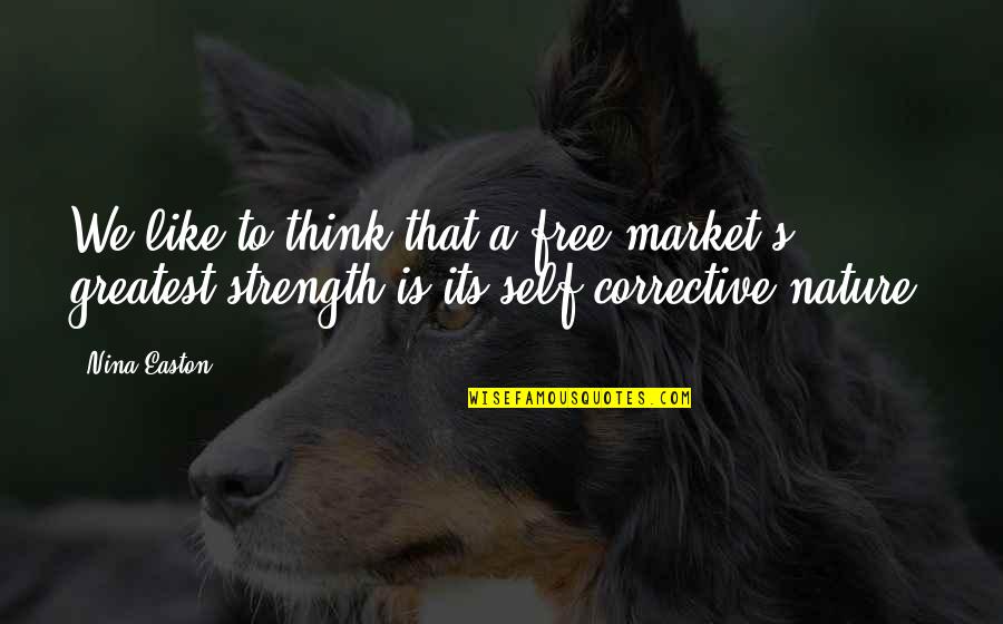 Circundante Quotes By Nina Easton: We like to think that a free market's