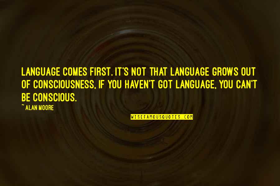 Circunferencia Circunscrita Quotes By Alan Moore: Language comes first. It's not that language grows Circunferencia Circunscrita Quotes By Alan Moore: Language comes first. It's not that language grows