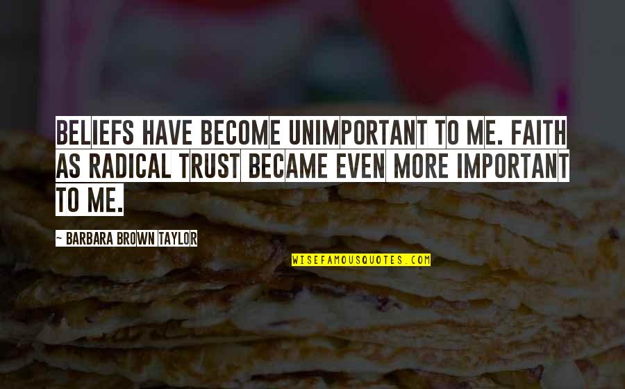 Circunferencia Circunscrita Quotes By Barbara Brown Taylor: Beliefs have become unimportant to me. Faith as Circunferencia Circunscrita Quotes By Barbara Brown Taylor: Beliefs have become unimportant to me. Faith as
