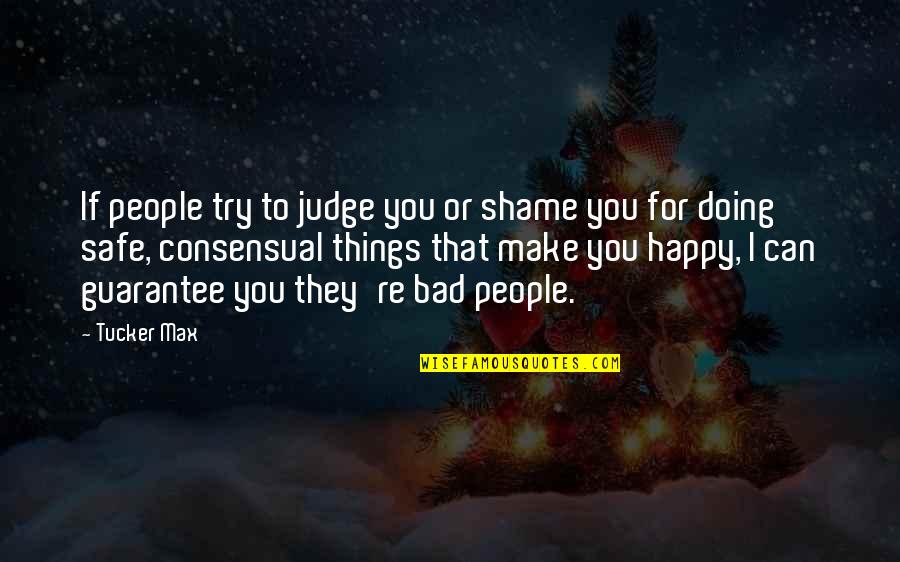 Circunferencia Circunscrita Quotes By Tucker Max: If people try to judge you or shame Circunferencia Circunscrita Quotes By Tucker Max: If people try to judge you or shame