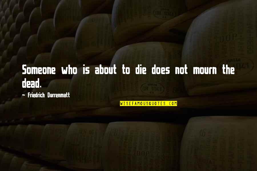 Circunferencia Trigonometrica Quotes By Friedrich Durrenmatt: Someone who is about to die does not Circunferencia Trigonometrica Quotes By Friedrich Durrenmatt: Someone who is about to die does not
