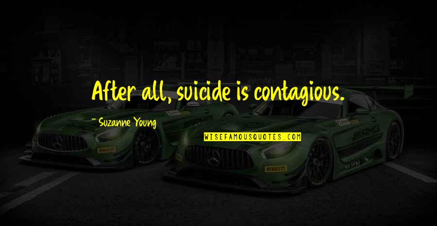 Circunscrita Definicion Quotes By Suzanne Young: After all, suicide is contagious.