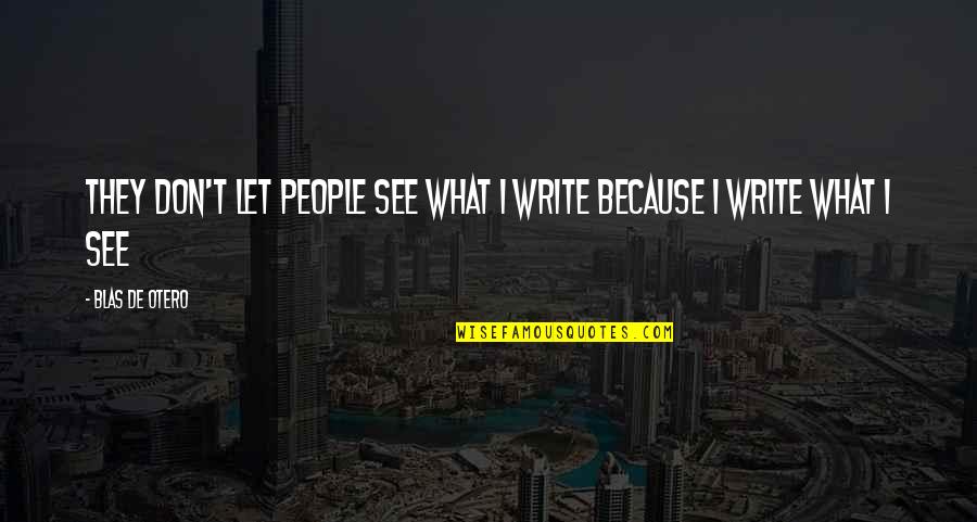 Circunscritos Definicion Quotes By Blas De Otero: They don't let people see what I write