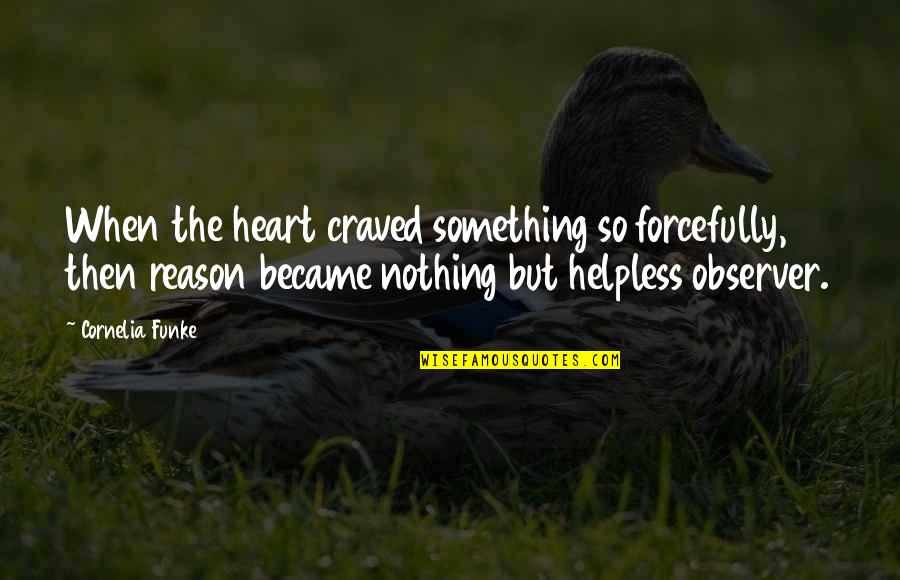 Circunscritos Definicion Quotes By Cornelia Funke: When the heart craved something so forcefully, then Circunscritos Definicion Quotes By Cornelia Funke: When the heart craved something so forcefully, then