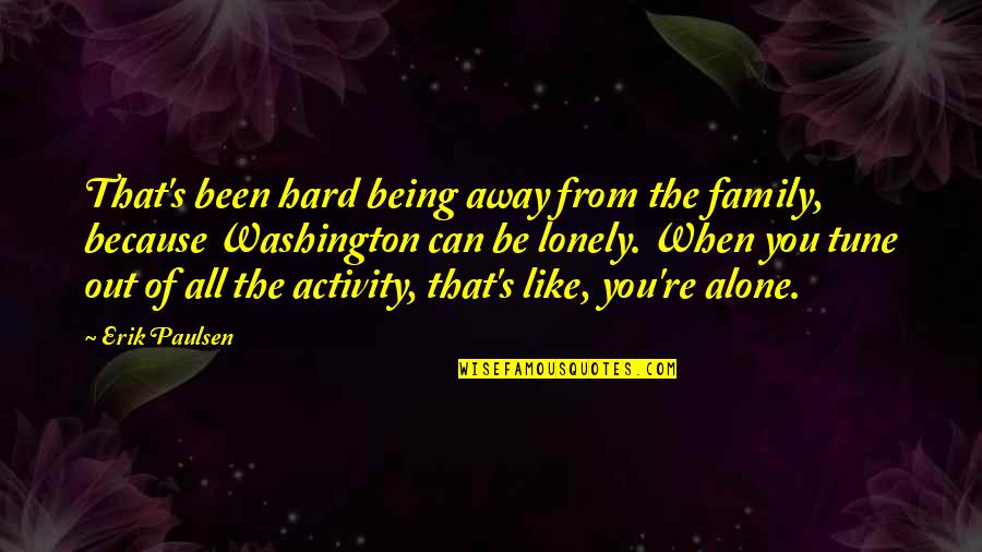Circunstancias Portugues Quotes By Erik Paulsen: That's been hard being away from the family, Circunstancias Portugues Quotes By Erik Paulsen: That's been hard being away from the family,