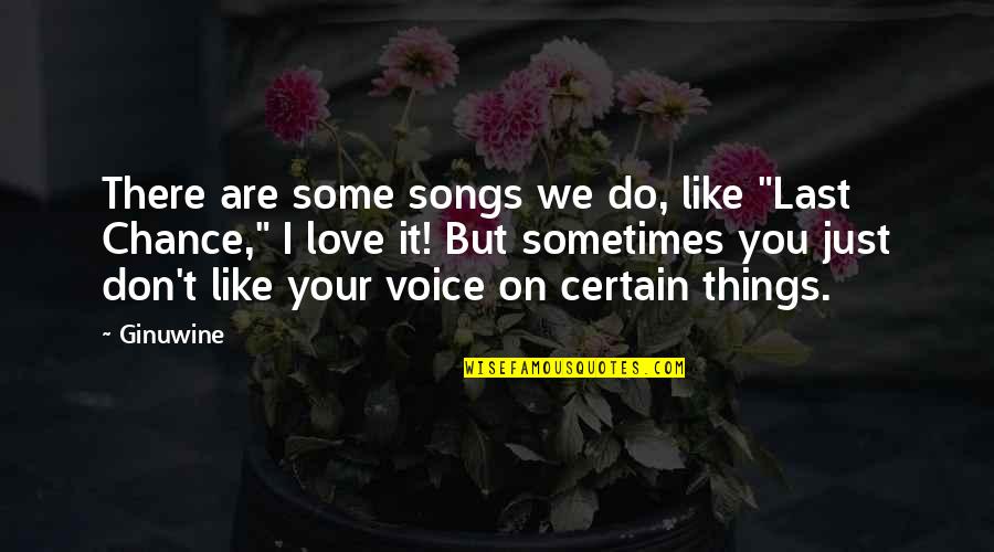 Circunstancias Significado Quotes By Ginuwine: There are some songs we do, like "Last Circunstancias Significado Quotes By Ginuwine: There are some songs we do, like "Last
