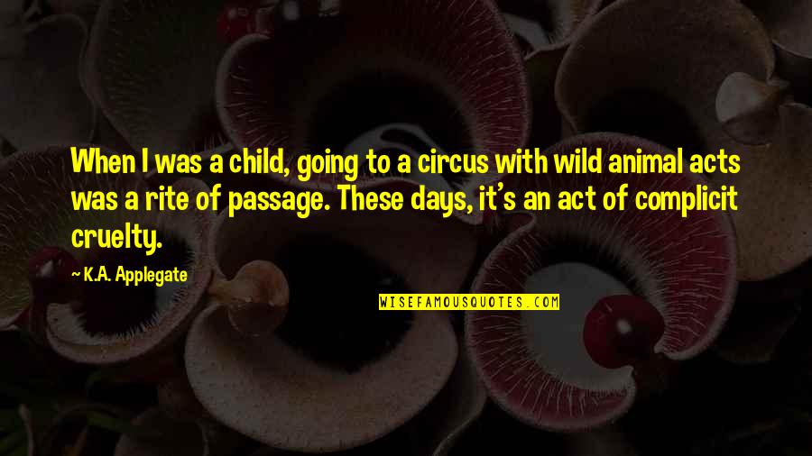Circus Animal Cruelty Quotes By K.A. Applegate: When I was a child, going to a