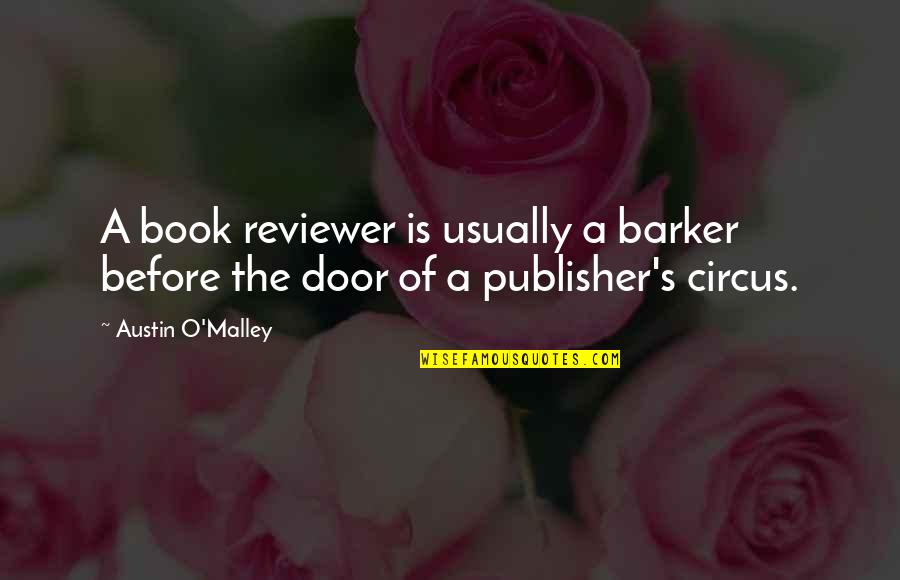 Circus Barker Quotes By Austin O'Malley: A book reviewer is usually a barker before