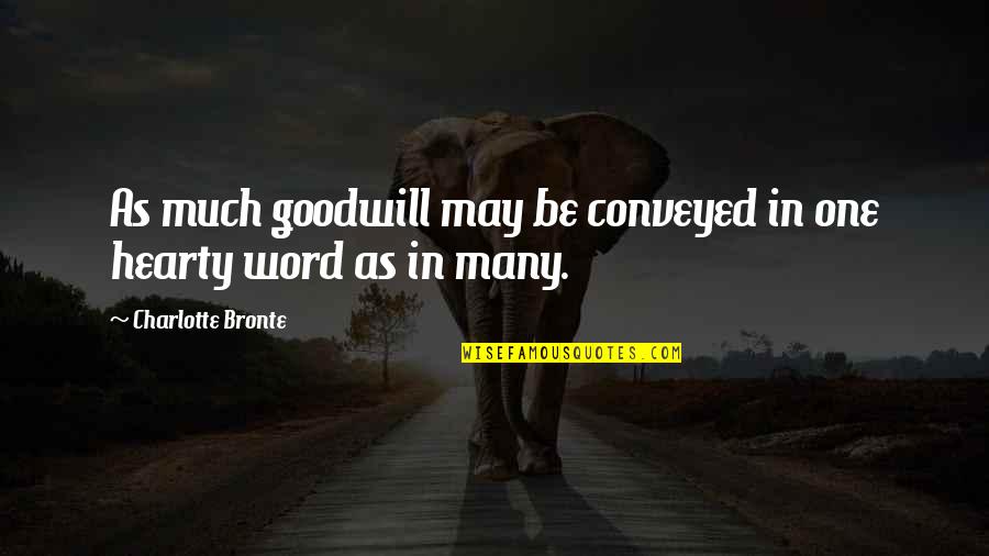 Circus Elephant Quotes By Charlotte Bronte: As much goodwill may be conveyed in one