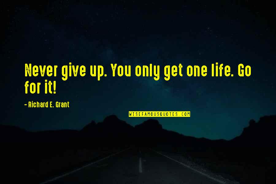 Circus Elephant Quotes By Richard E. Grant: Never give up. You only get one life.