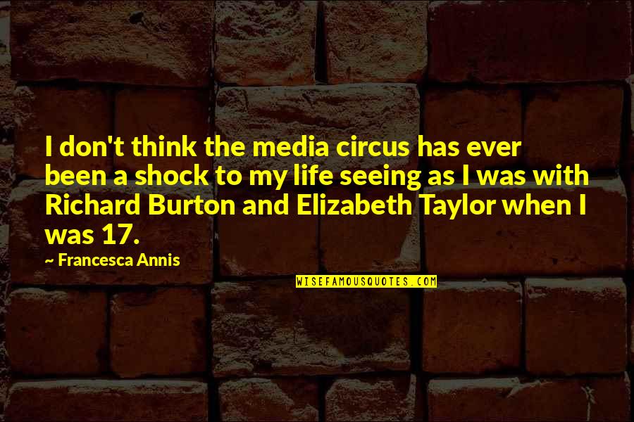 Circus Life Quotes By Francesca Annis: I don't think the media circus has ever