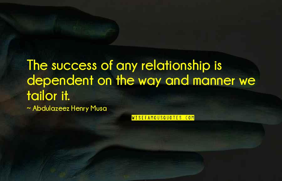 Circus Maximus Quotes By Abdulazeez Henry Musa: The success of any relationship is dependent on Circus Maximus Quotes By Abdulazeez Henry Musa: The success of any relationship is dependent on