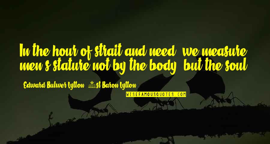 Circus Of Value Quotes By Edward Bulwer-Lytton, 1st Baron Lytton: In the hour of strait and need, we Circus Of Value Quotes By Edward Bulwer-Lytton, 1st Baron Lytton: In the hour of strait and need, we