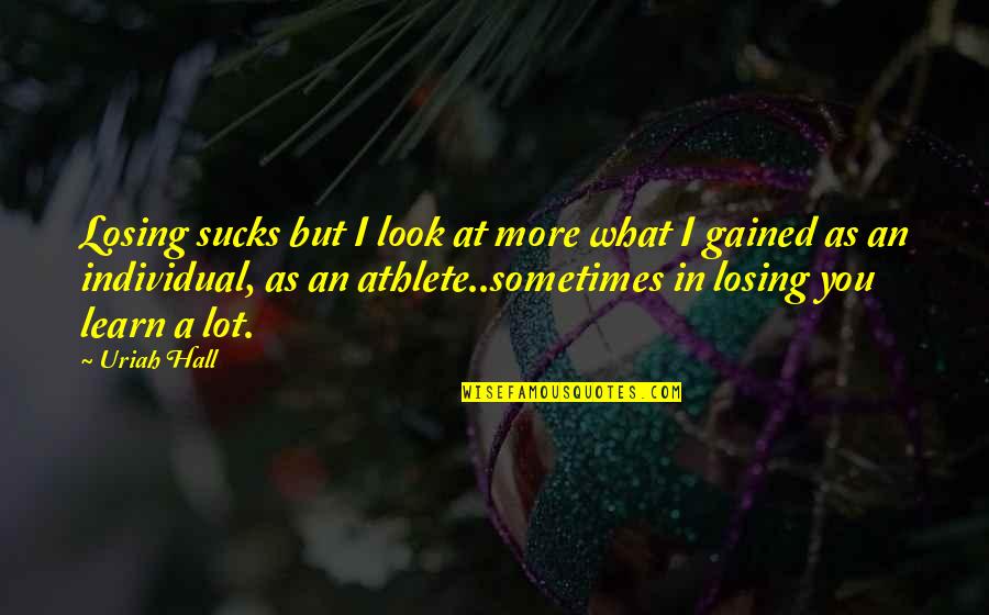 Circus Party Quotes By Uriah Hall: Losing sucks but I look at more what Circus Party Quotes By Uriah Hall: Losing sucks but I look at more what
