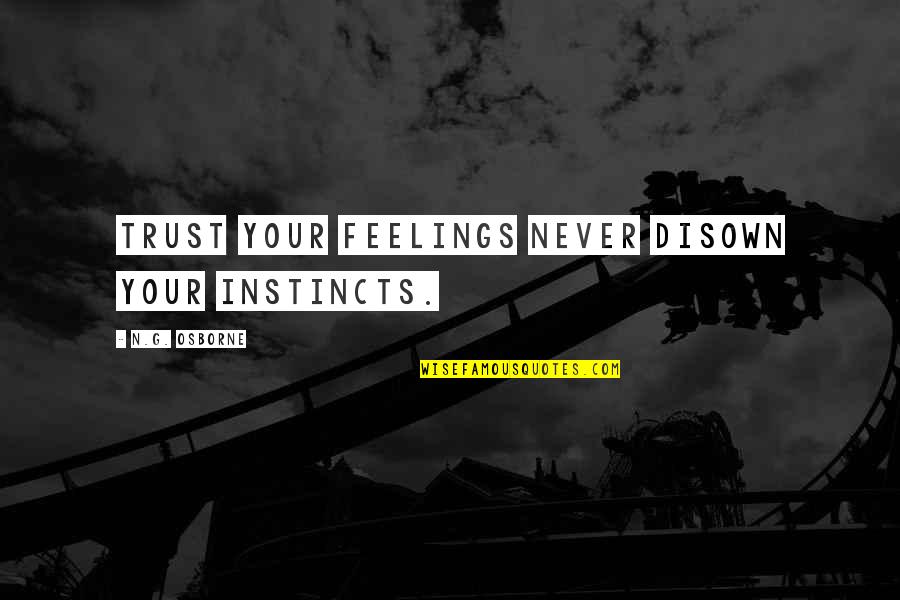 Cirellas In Melville Quotes By N.G. Osborne: Trust your feelings never disown your instincts. Cirellas In Melville Quotes By N.G. Osborne: Trust your feelings never disown your instincts.