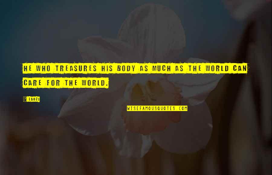 Cirellas Quotes By Laozi: He who treasures his body as much as