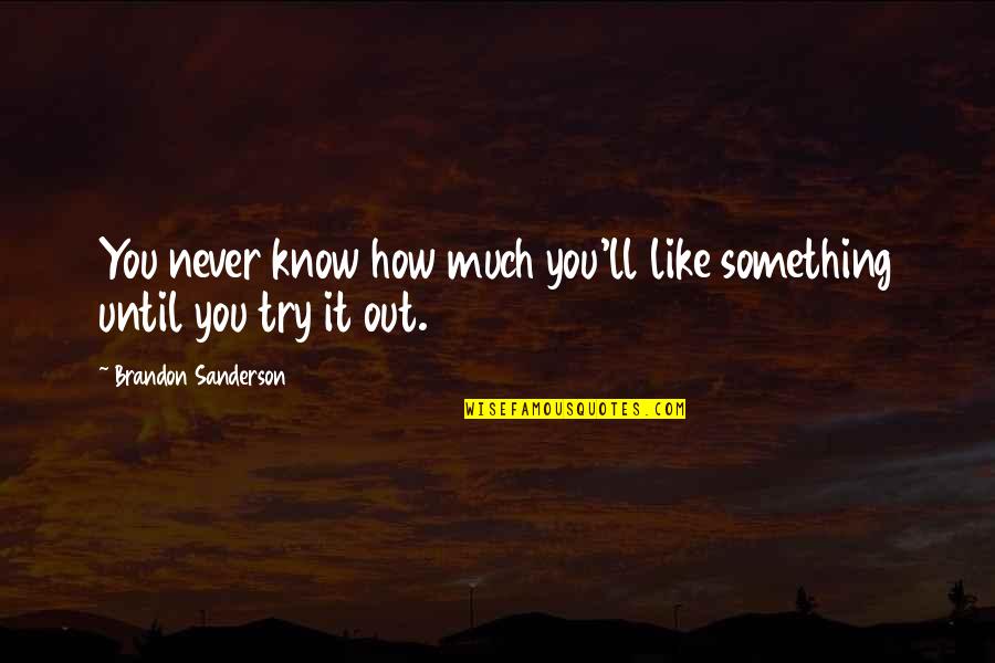Cirello Pizza Quotes By Brandon Sanderson: You never know how much you'll like something Cirello Pizza Quotes By Brandon Sanderson: You never know how much you'll like something