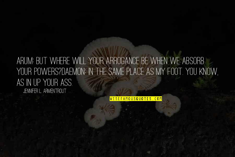 Cirenaica Retreat Quotes By Jennifer L. Armentrout: Arum: But where will your arrogance be when
