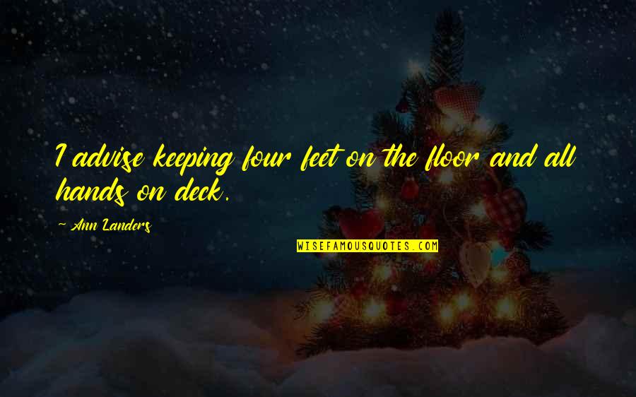 Cirera Quotes By Ann Landers: I advise keeping four feet on the floor