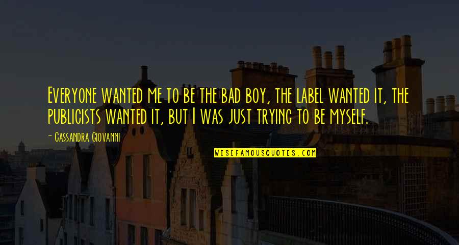 Ciriaco Sancha Quotes By Cassandra Giovanni: Everyone wanted me to be the bad boy,