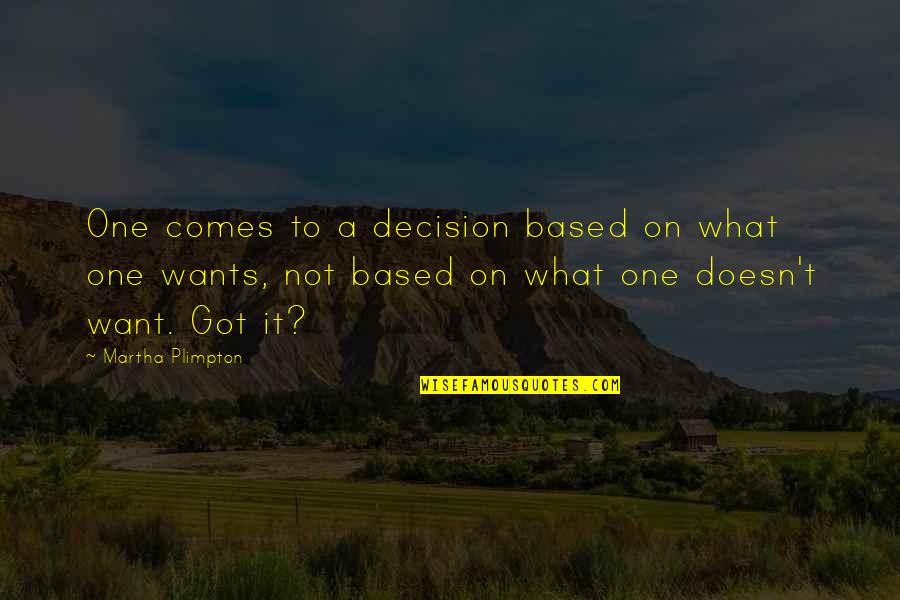 Ciriano Quotes By Martha Plimpton: One comes to a decision based on what