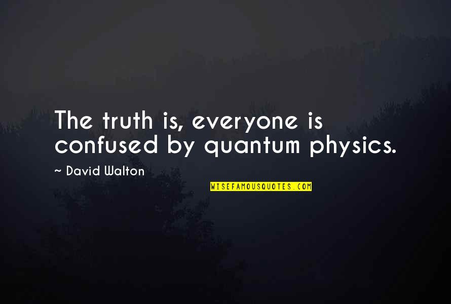 Ciribelli Watch Quotes By David Walton: The truth is, everyone is confused by quantum