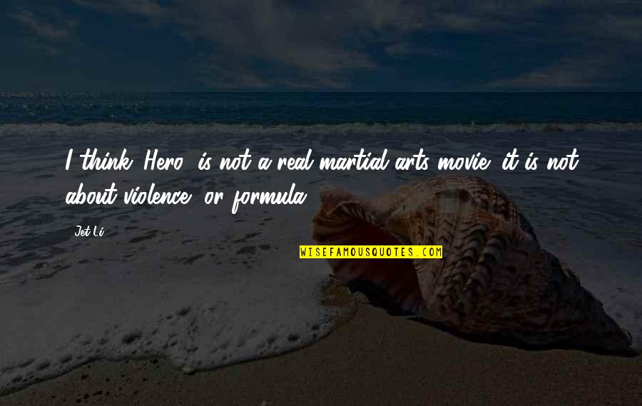 Ciribelli Watch Quotes By Jet Li: I think 'Hero' is not a real martial
