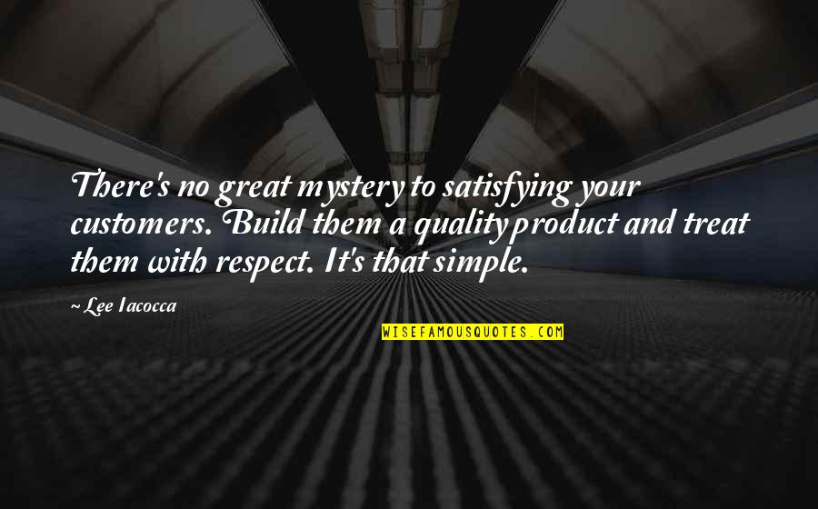 Cirice Quotes By Lee Iacocca: There's no great mystery to satisfying your customers.