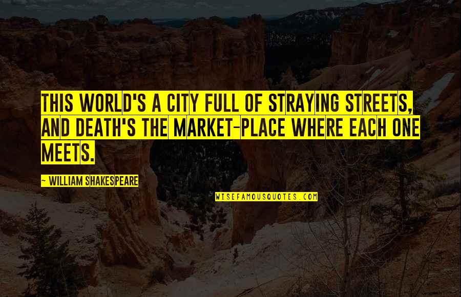 Ciricillo Samuel Quotes By William Shakespeare: This world's a city full of straying streets,