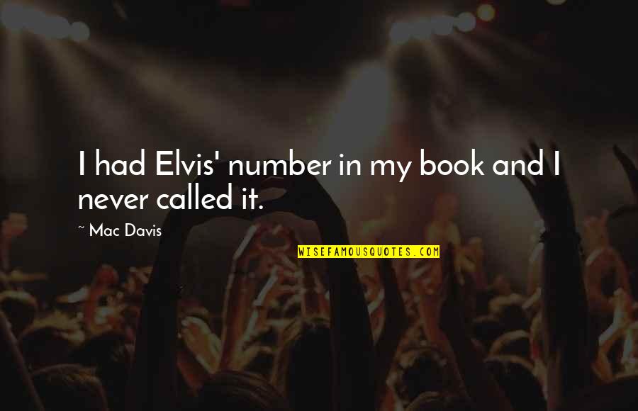 Ciriello Quotes By Mac Davis: I had Elvis' number in my book and