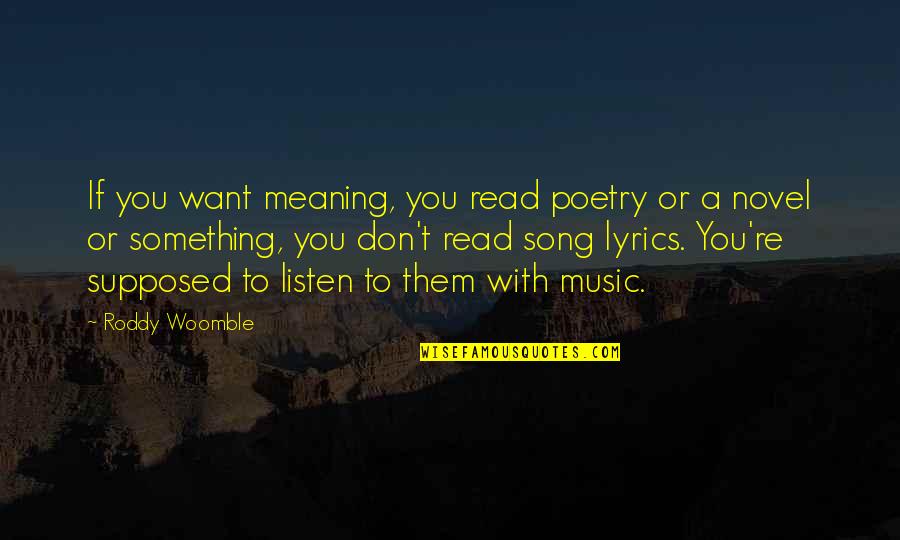 Cirignano Quotes By Roddy Woomble: If you want meaning, you read poetry or