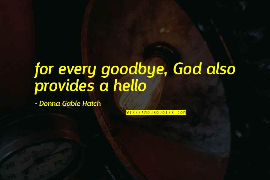 Cirilo Saucedo Quotes By Donna Gable Hatch: for every goodbye, God also provides a hello