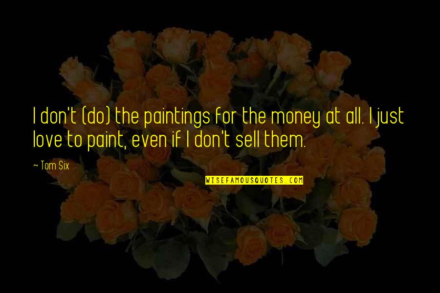 Cirilo Saucedo Quotes By Tom Six: I don't (do) the paintings for the money