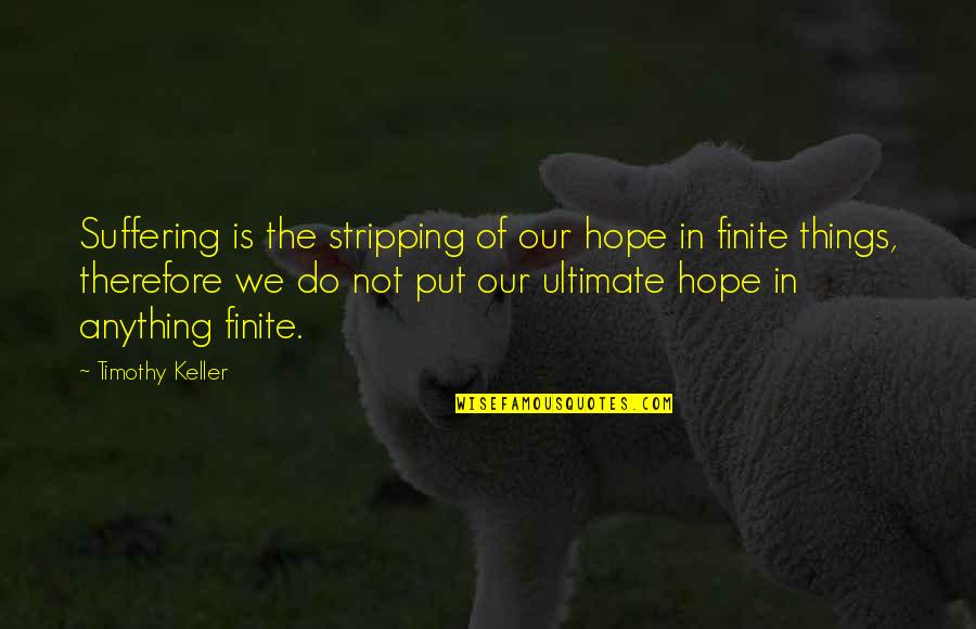 Cirino Zappala Quotes By Timothy Keller: Suffering is the stripping of our hope in