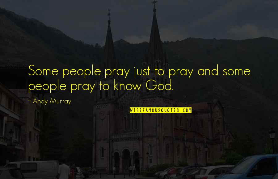 Cirio Tomatoes Quotes By Andy Murray: Some people pray just to pray and some