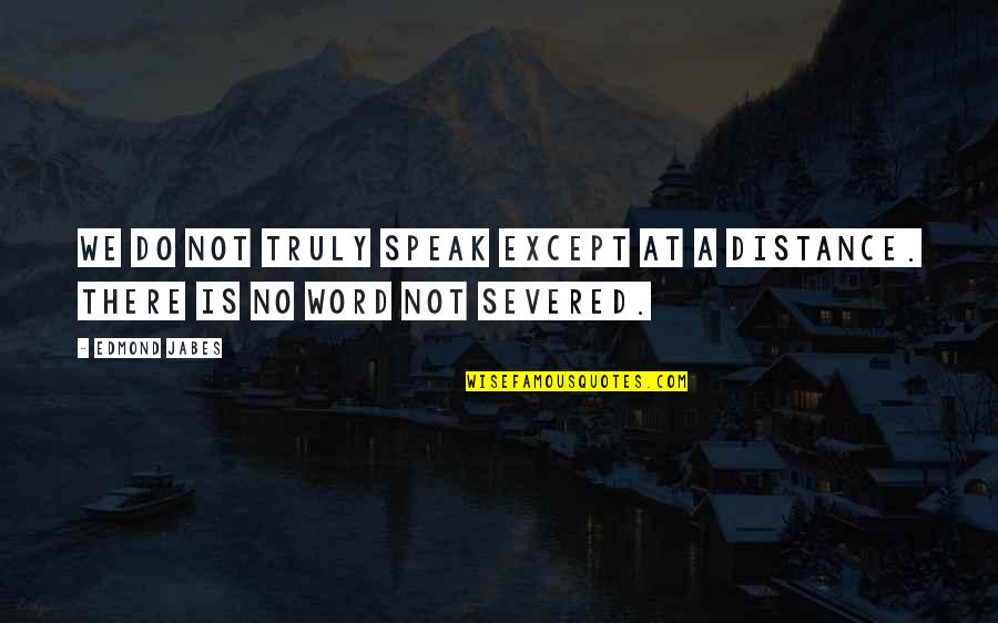Cirios Del Quotes By Edmond Jabes: We do not truly speak except at a