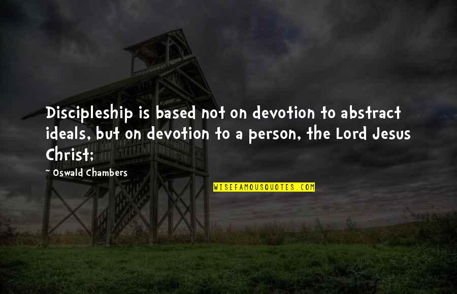 Cirios Pascuales Quotes By Oswald Chambers: Discipleship is based not on devotion to abstract Cirios Pascuales Quotes By Oswald Chambers: Discipleship is based not on devotion to abstract