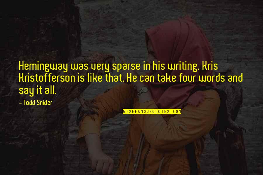 Cirisko Quotes By Todd Snider: Hemingway was very sparse in his writing. Kris Cirisko Quotes By Todd Snider: Hemingway was very sparse in his writing. Kris
