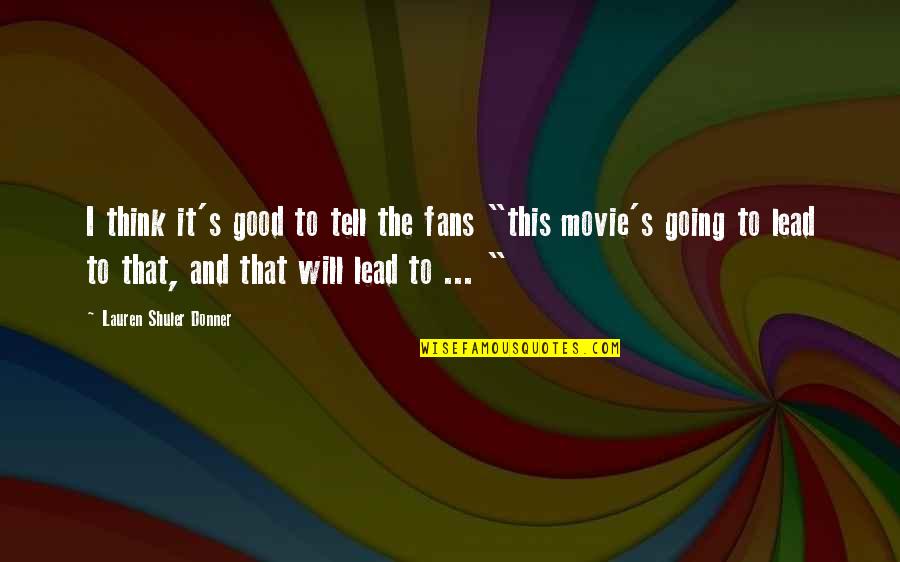 Ciritovic Quotes By Lauren Shuler Donner: I think it's good to tell the fans Ciritovic Quotes By Lauren Shuler Donner: I think it's good to tell the fans