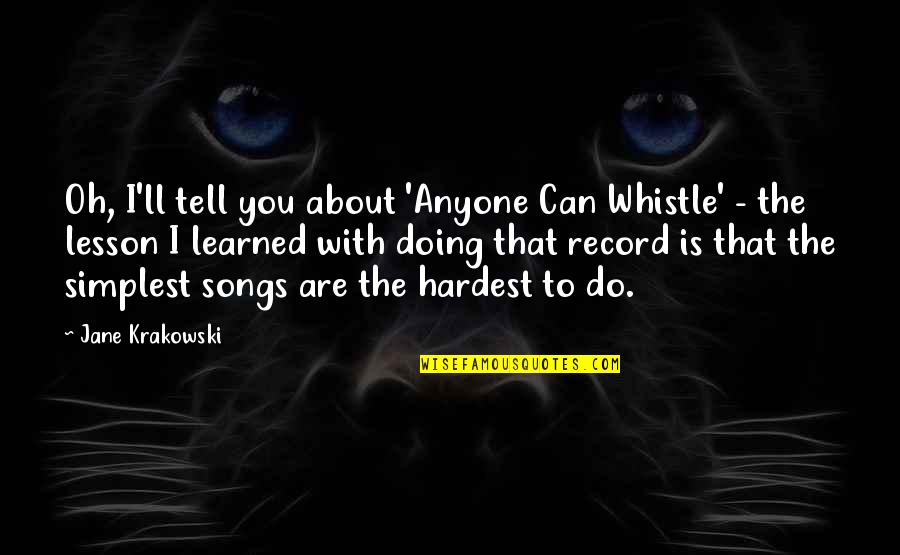Cirkle Quotes By Jane Krakowski: Oh, I'll tell you about 'Anyone Can Whistle' Cirkle Quotes By Jane Krakowski: Oh, I'll tell you about 'Anyone Can Whistle'