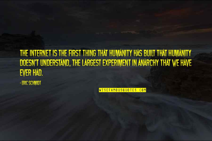 Cirkovic Quotes By Eric Schmidt: The Internet is the first thing that humanity