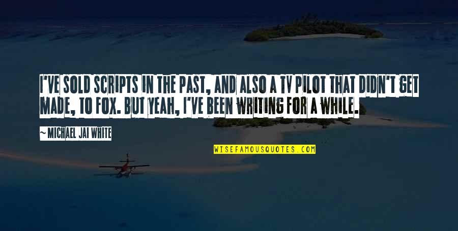 Cirkovic Quotes By Michael Jai White: I've sold scripts in the past, and also