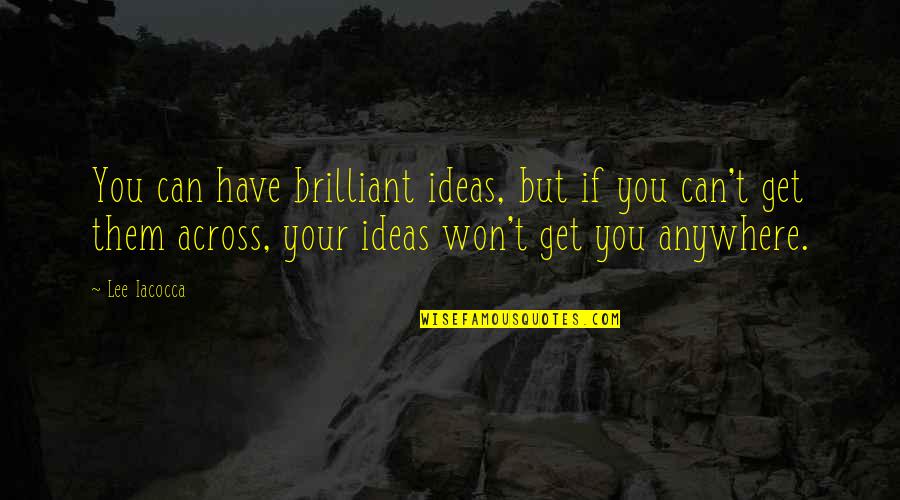 Cirkusrevyen Quotes By Lee Iacocca: You can have brilliant ideas, but if you