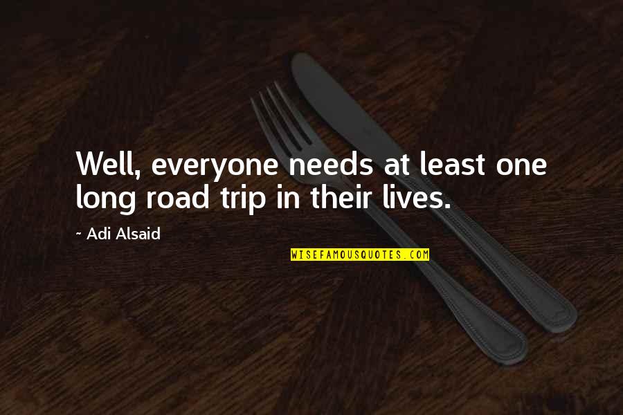 Cirlce Quotes By Adi Alsaid: Well, everyone needs at least one long road