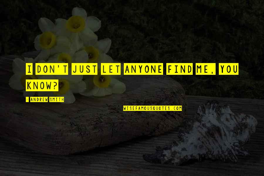 Cirlce Quotes By Andrew Smith: I don't just let anyone find me, you