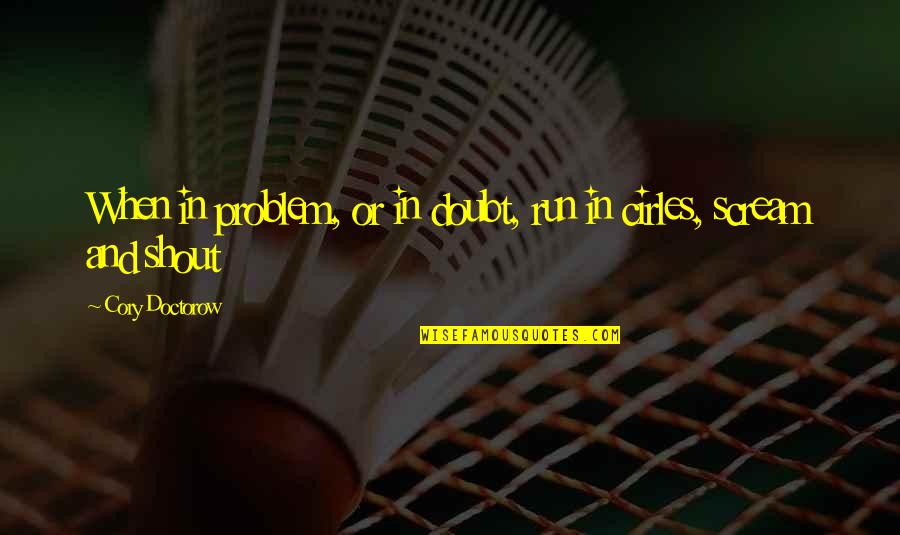 Cirles Quotes By Cory Doctorow: When in problem, or in doubt, run in Cirles Quotes By Cory Doctorow: When in problem, or in doubt, run in